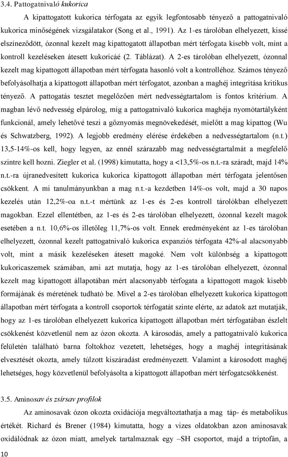 A 2-es tárolóban elhelyezett, ózonnal kezelt mag kipattogott állapotban mért térfogata hasonló volt a kontrolléhoz.