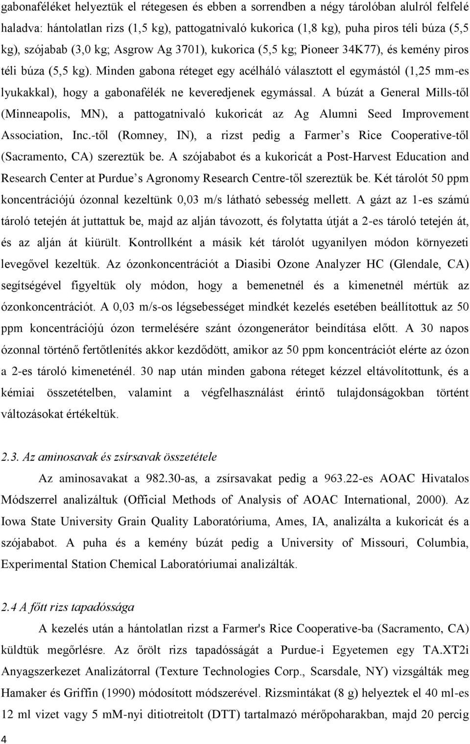 Minden gabona réteget egy acélháló választott el egymástól (1,25 mm-es lyukakkal), hogy a gabonafélék ne keveredjenek egymással.