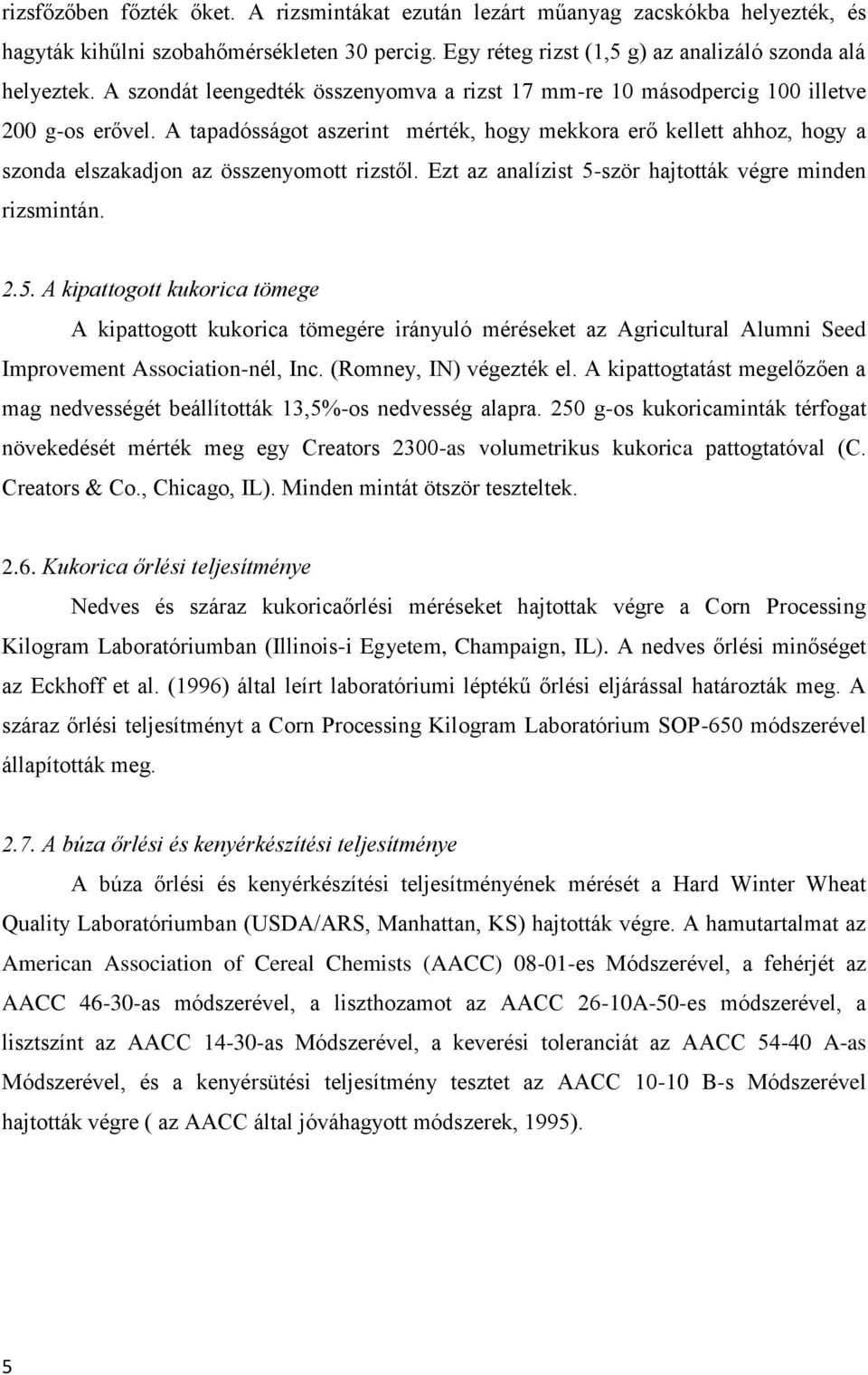 A tapadósságot aszerint mérték, hogy mekkora erő kellett ahhoz, hogy a szonda elszakadjon az összenyomott rizstől. Ezt az analízist 5-