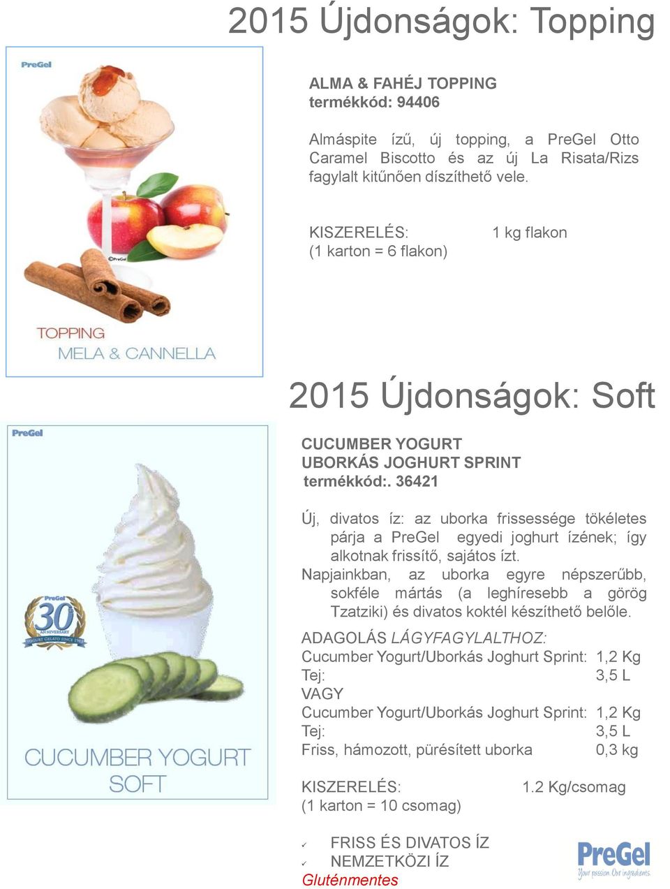 36421 Új, divatos íz: az uborka frissessége tökéletes párja a PreGel egyedi joghurt ízének; így alkotnak frissítő, sajátos ízt.