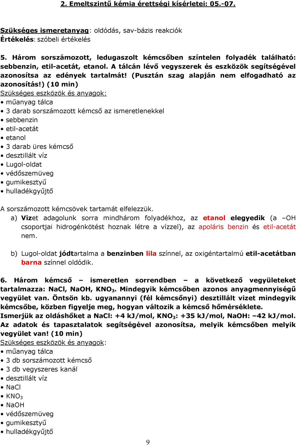 (Pusztán szag alapján nem elfogadható az azonosítás!