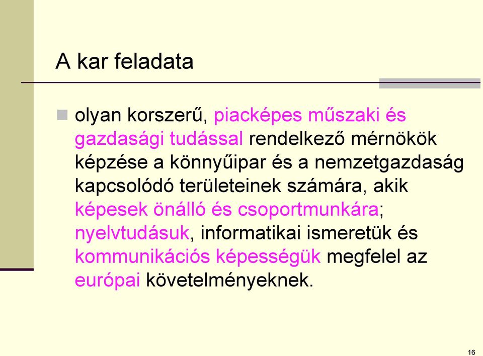 területeinek számára, akik képesek önálló és csoportmunkára; nyelvtudásuk,