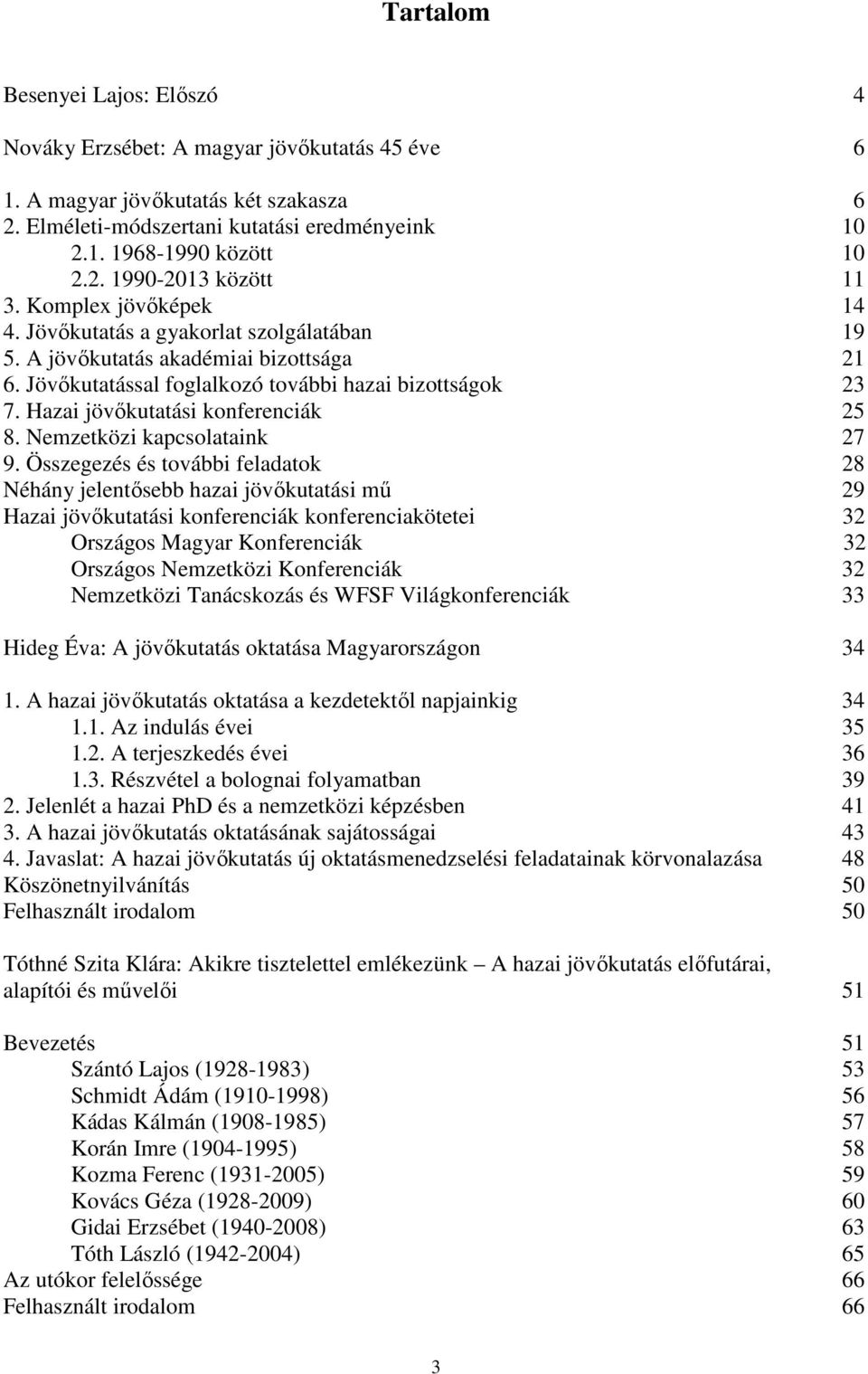 Hazai jövőkutatási konferenciák 25 8. Nemzetközi kapcsolataink 27 9.