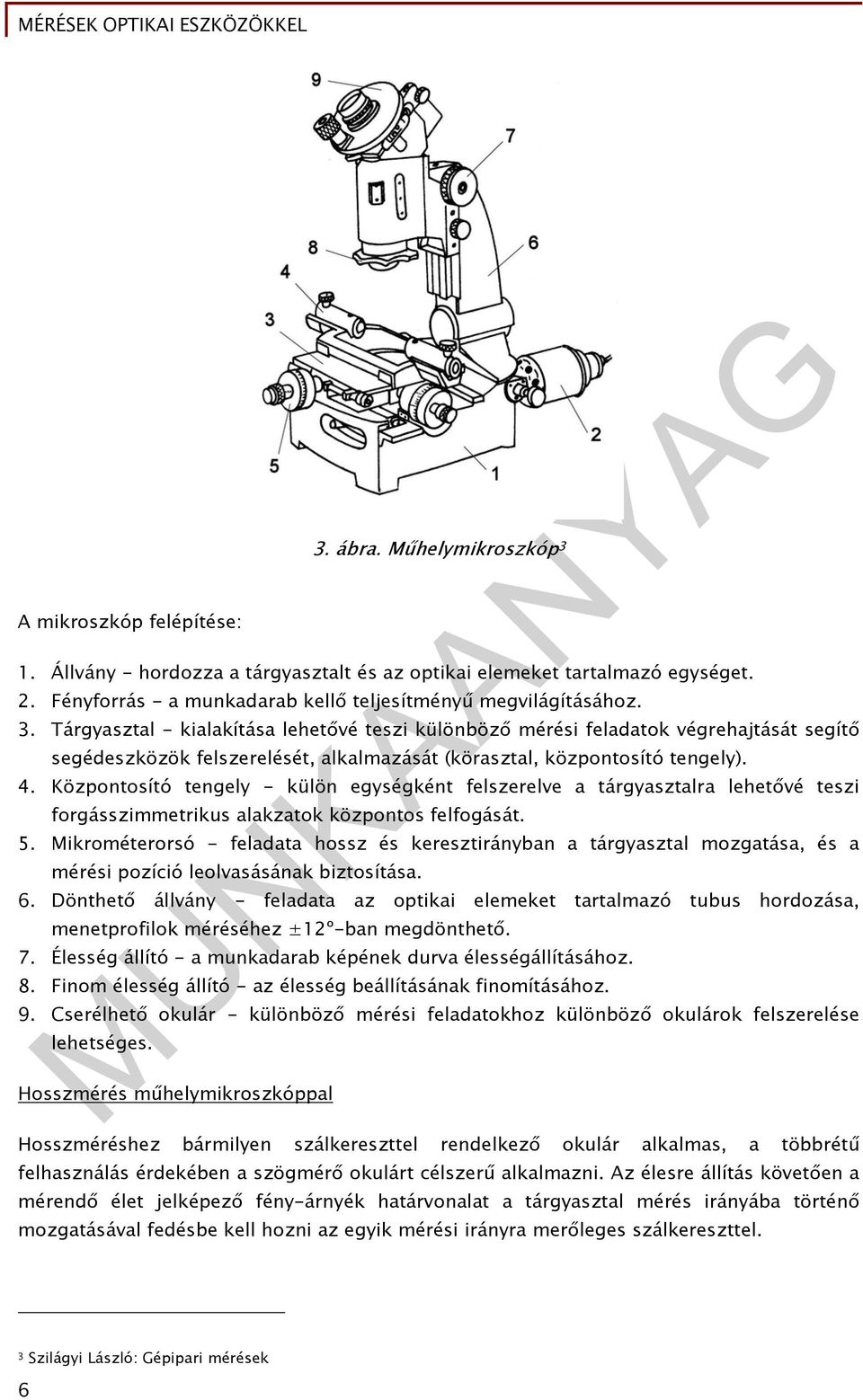 Központosító tengely - külön egységként felszerelve a tárgyasztalra lehetővé teszi forgásszimmetrikus alakzatok központos felfogását. 5.