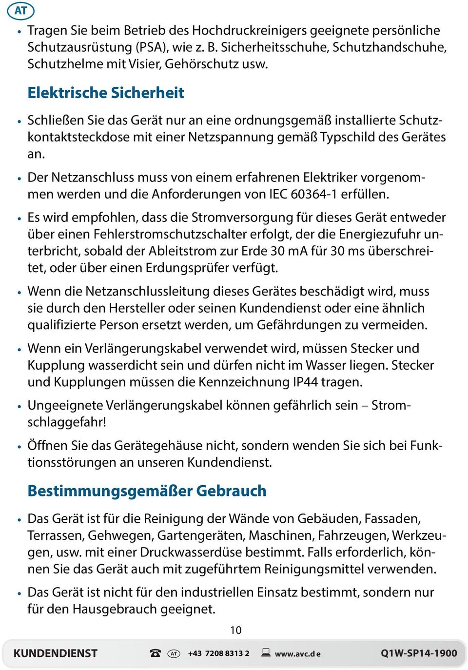 Der Netzanschluss muss von einem erfahrenen Elektriker vorgenommen werden und die Anforderungen von IEC 60364-1 erfüllen.