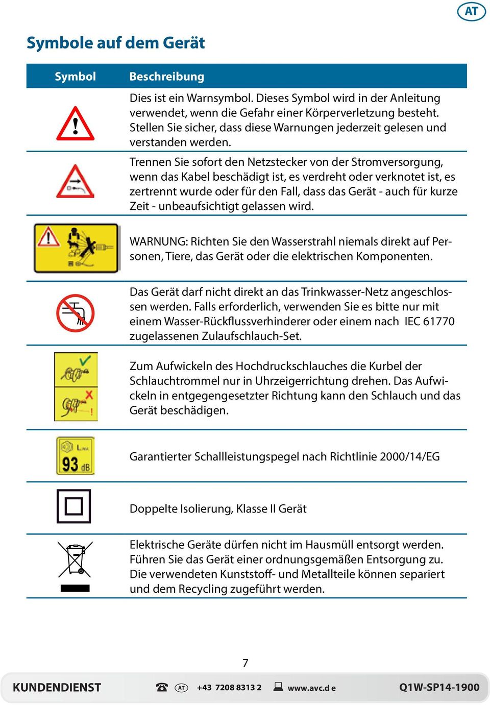 Trennen Sie sofort den Netzstecker von der Stromversorgung, wenn das Kabel beschädigt ist, es verdreht oder verknotet ist, es zertrennt wurde oder für den Fall, dass das Gerät - auch für kurze Zeit -