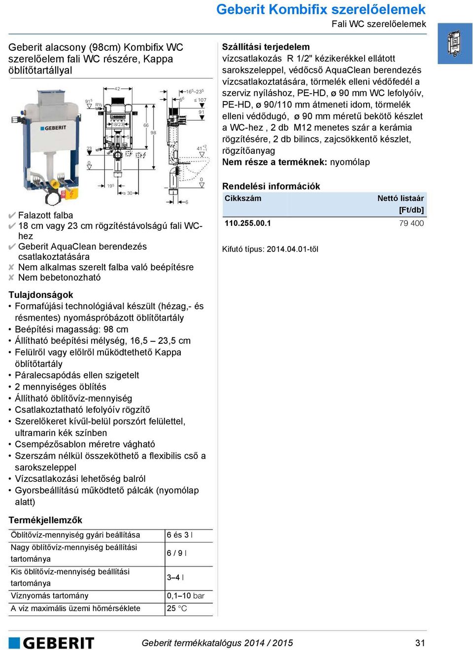 sarokszeleppel, védőcső AquaClean berendezés vízcsatlakoztatására, törmelék elleni védőfedél a szerviz nyíláshoz, PE-HD, ø 9 mm WC lefolyóív, PE-HD, ø 9/11 mm átmeneti idom, törmelék elleni védődugó,