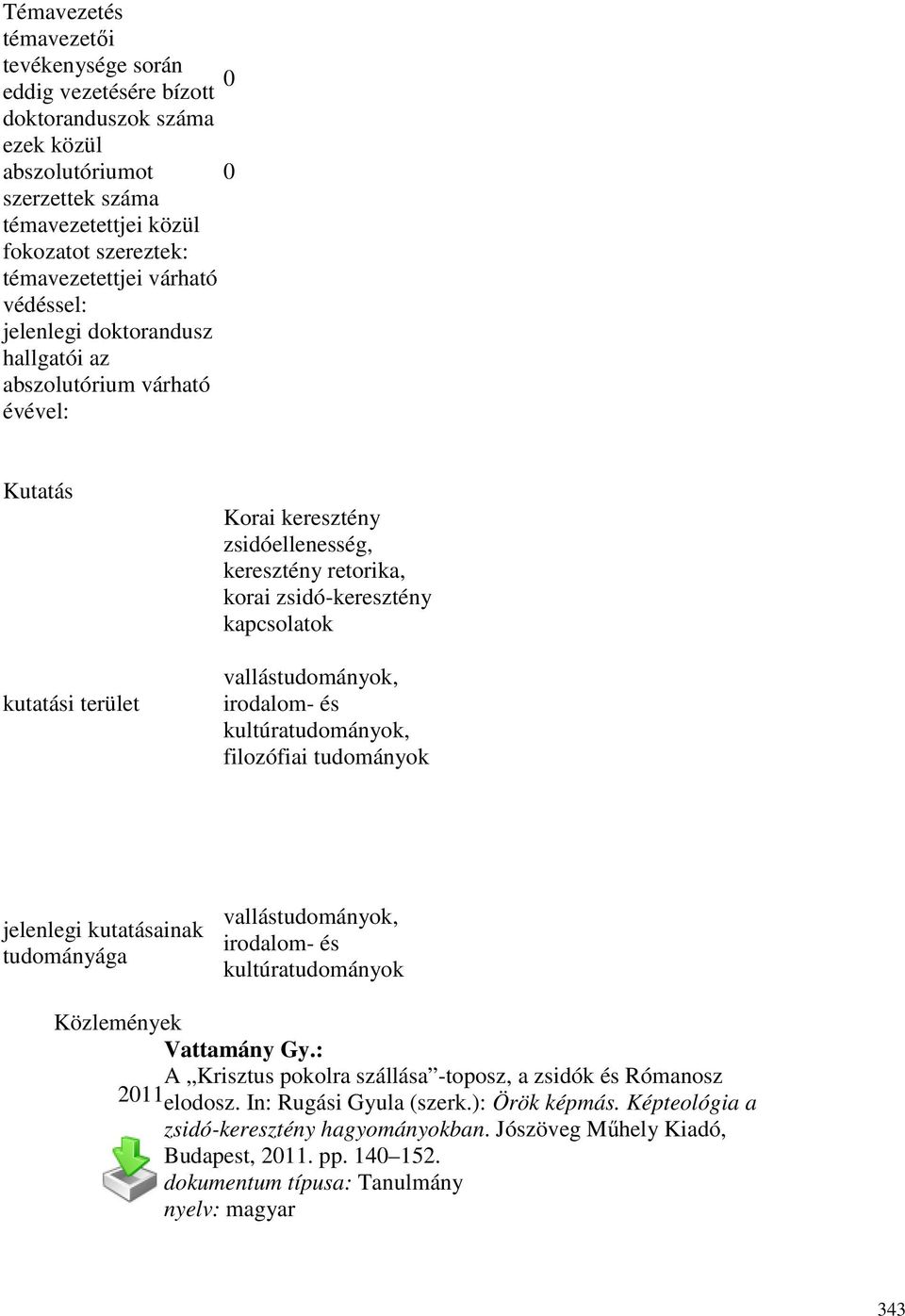 vallástudományok, irodalom- és kultúratudományok, filozófiai tudományok jelenlegi kutatásainak tudományága vallástudományok, irodalom- és kultúratudományok Közlemények A Krisztus pokolra szállása
