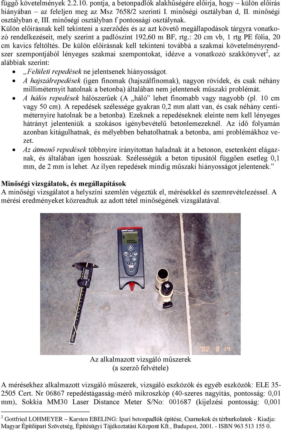 : 20 cm vb, 1 rtg PE fólia, 20 cm kavics feltöltés.