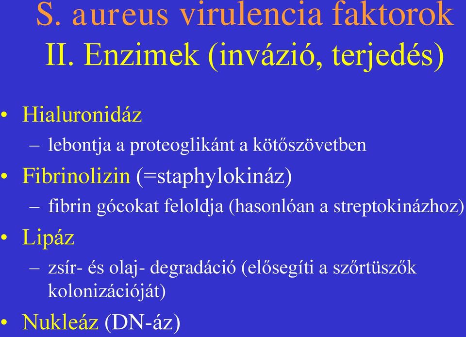 kötőszövetben Fibrinolizin (=staphylokináz) fibrin gócokat feloldja