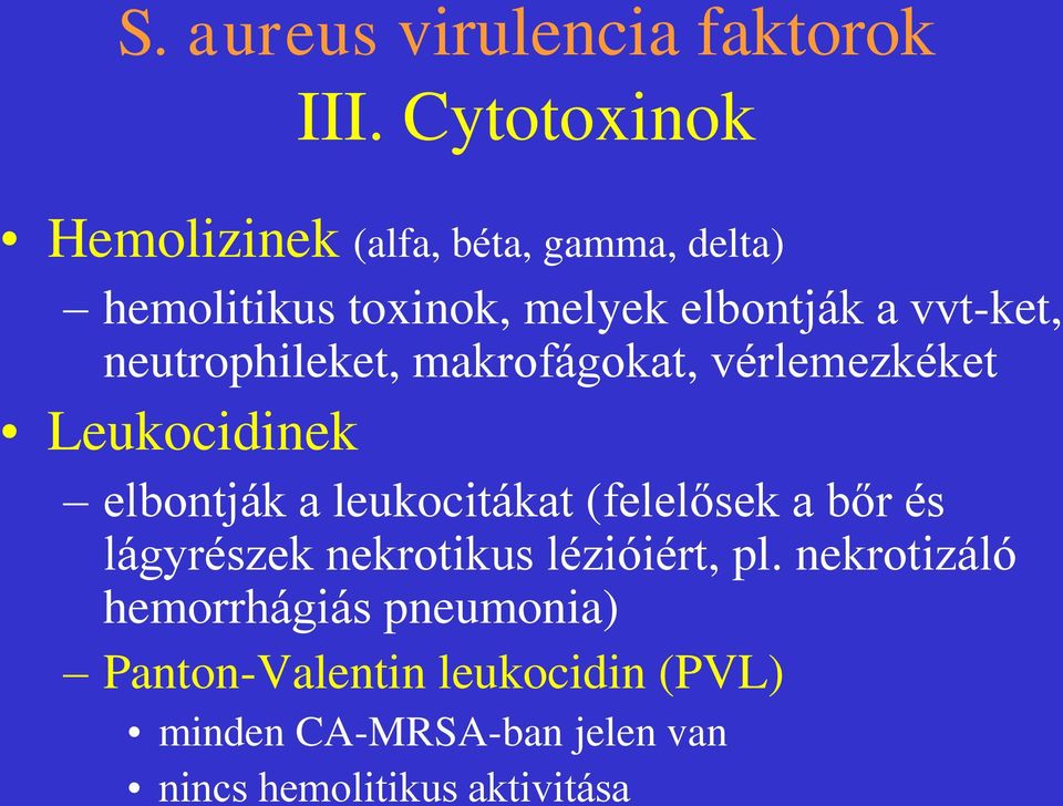 neutrophileket, makrofágokat, vérlemezkéket Leukocidinek elbontják a leukocitákat (felelősek a bőr