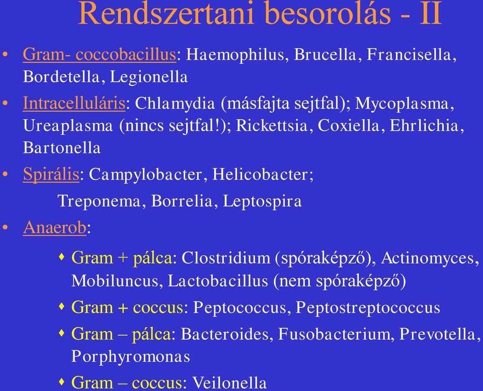 ); Rickettsia, Coxiella, Ehrlichia, Bartonella Spirális: Campylobacter, Helicobacter; Anaerob: Treponema, Borrelia, Leptospira Gram +