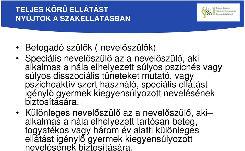 igénylő gyermek kiegyensúlyozott nevelésének biztosítására.