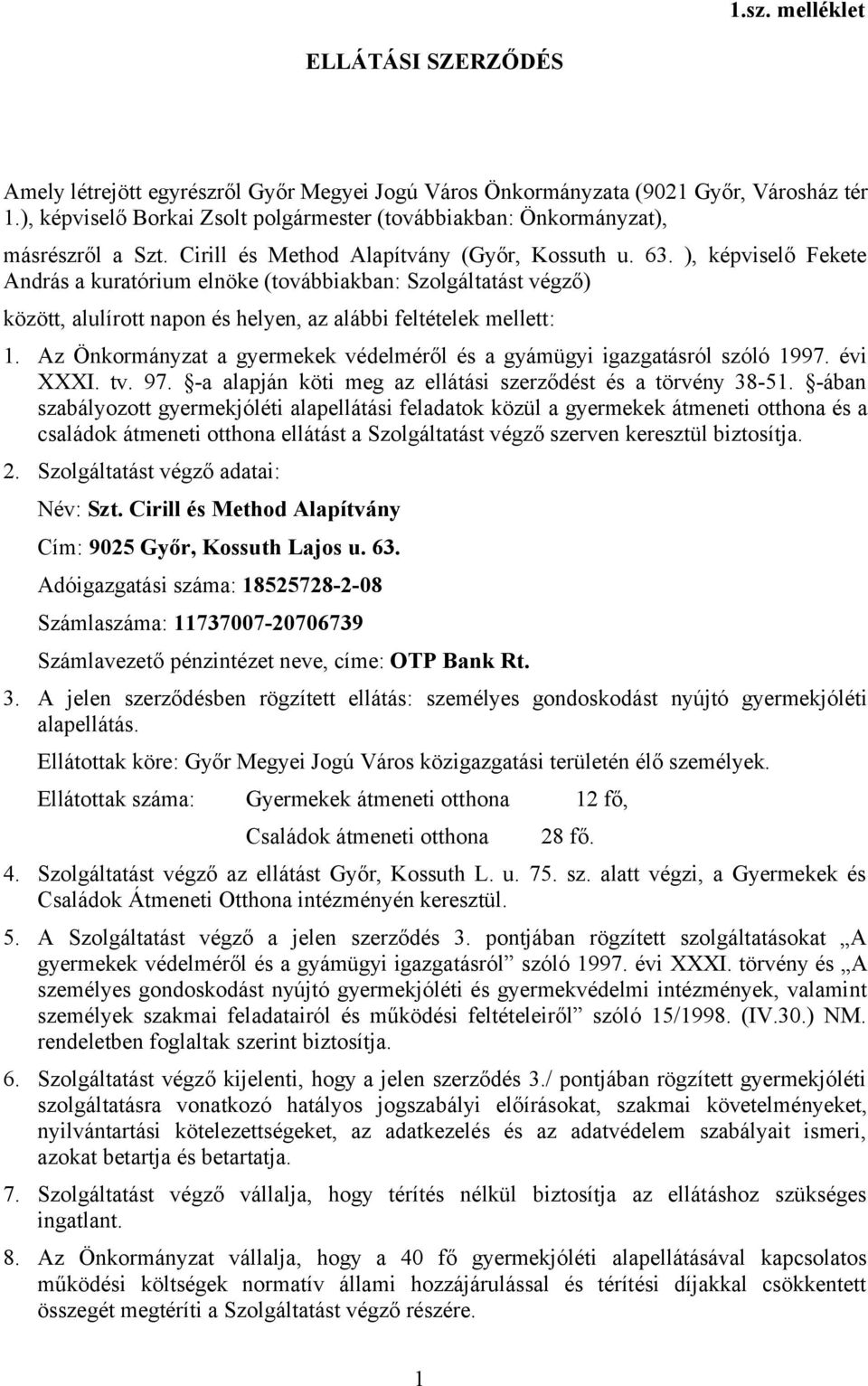 ), képviselő Fekete András a kuratórium elnöke (továbbiakban: Szolgáltatást végző) között, alulírott napon és helyen, az alábbi feltételek mellett: 1.