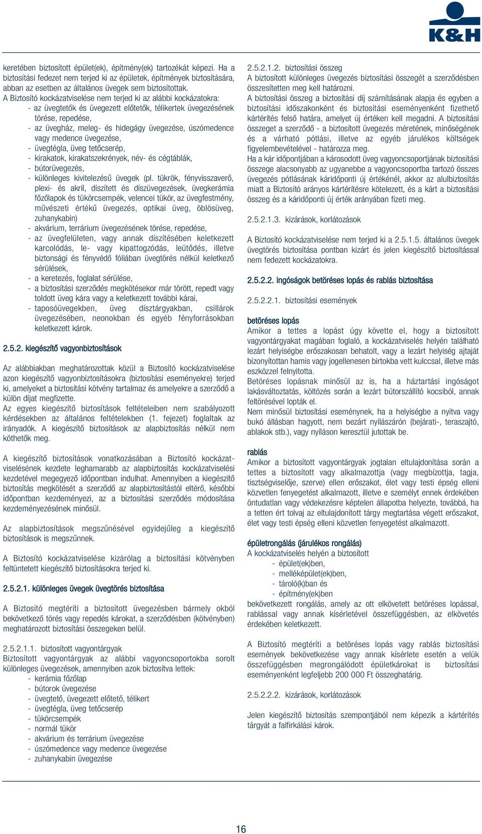 úszómedence vagy medence üvegezése, - üvegtégla, üveg tetőcserép, - kirakatok, kirakatszekrények, név- és cégtáblák, - bútorüvegezés, - különleges kivitelezésű üvegek (pl.