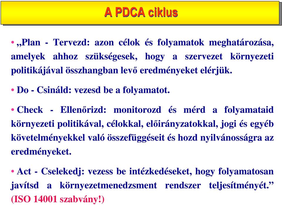 Check - Ellenőrizd: monitorozd és mérd a folyamataid környezeti politikával, célokkal, előirányzatokkal, jogi és egyéb követelményekkel
