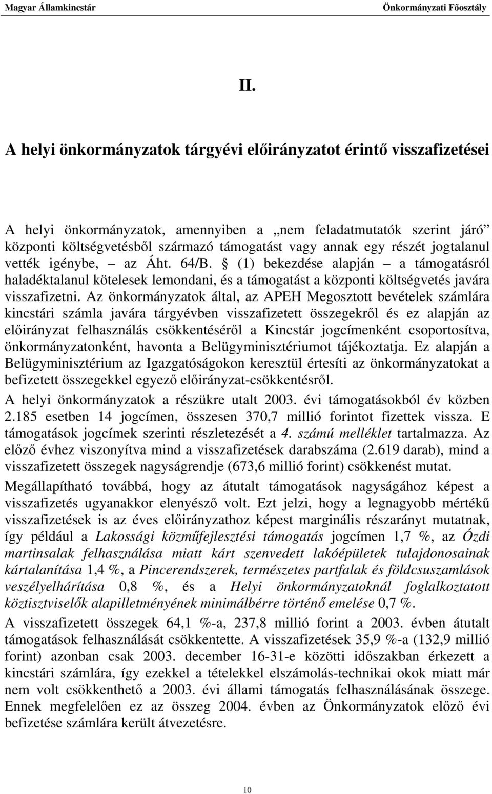 Az önkormányzatok által, az APEH Megosztott bevételek számlára kincstári számla javára tárgyévben visszafizetett összegekről és ez alapján az előirányzat felhasználás csökkentéséről a Kincstár
