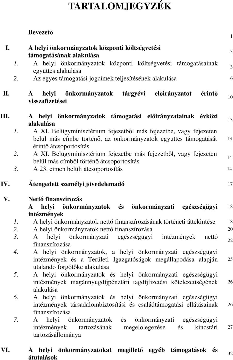 A helyi önkormányzatok támogatási előirányzatainak évközi 13 alakulása 1. A XI.
