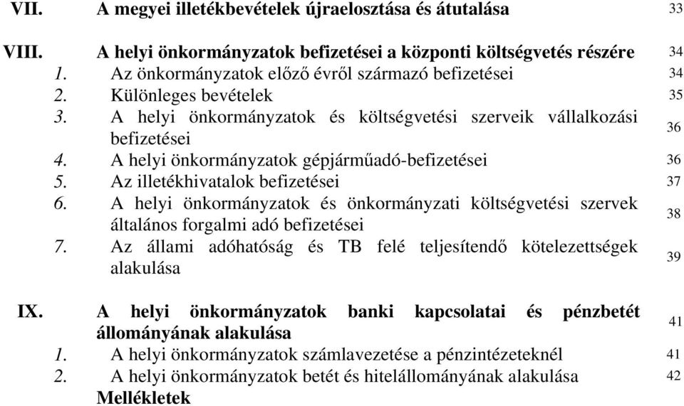 A helyi önkormányzatok és önkormányzati költségvetési szervek általános forgalmi adó befizetései 38 7. Az állami adóhatóság és TB felé teljesítendő kötelezettségek alakulása 39 IX.