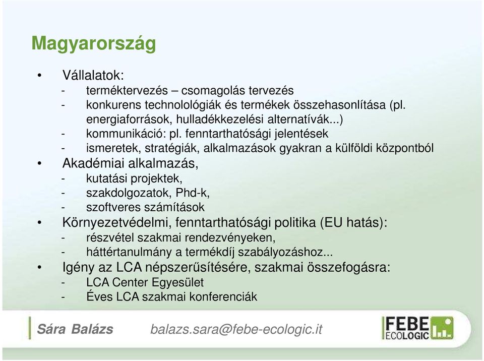 fenntarthatósági jelentések - ismeretek, stratégiák, alkalmazások gyakran a külföldi központból Akadémiai alkalmazás, - kutatási projektek, - szakdolgozatok, Phd-k, -