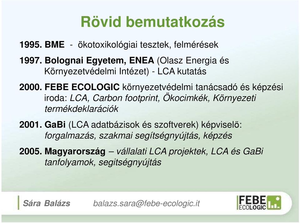 FEBE ECOLOGIC környezetvédelmi tanácsadó és képzési iroda: LCA, Carbon footprint, Ökocimkék, Környezeti termékdeklarációk 2001.