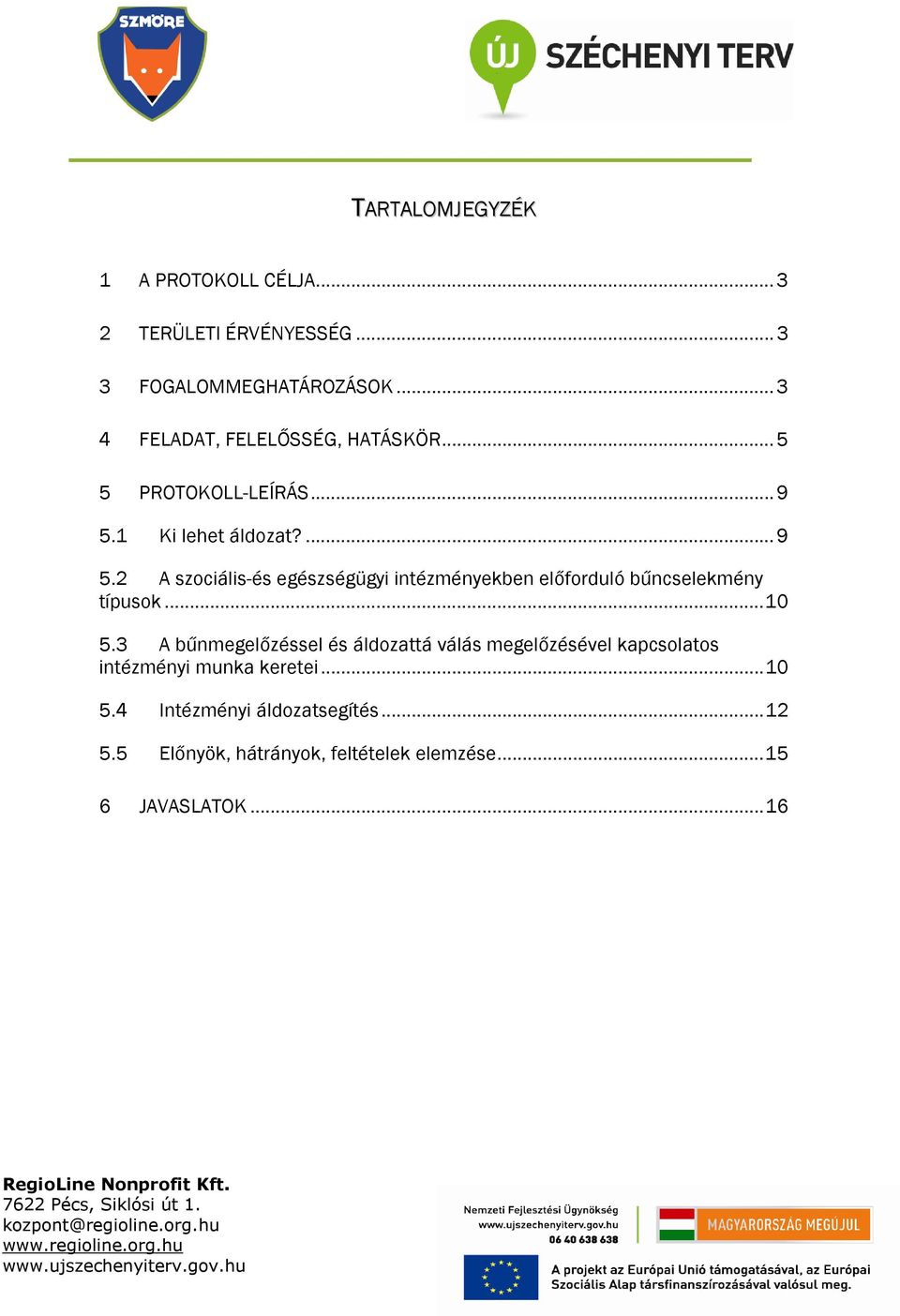 1 Ki lehet áldozat?... 9 5.2 A szociális-és egészségügyi intézményekben előforduló bűncselekmény típusok... 10 5.