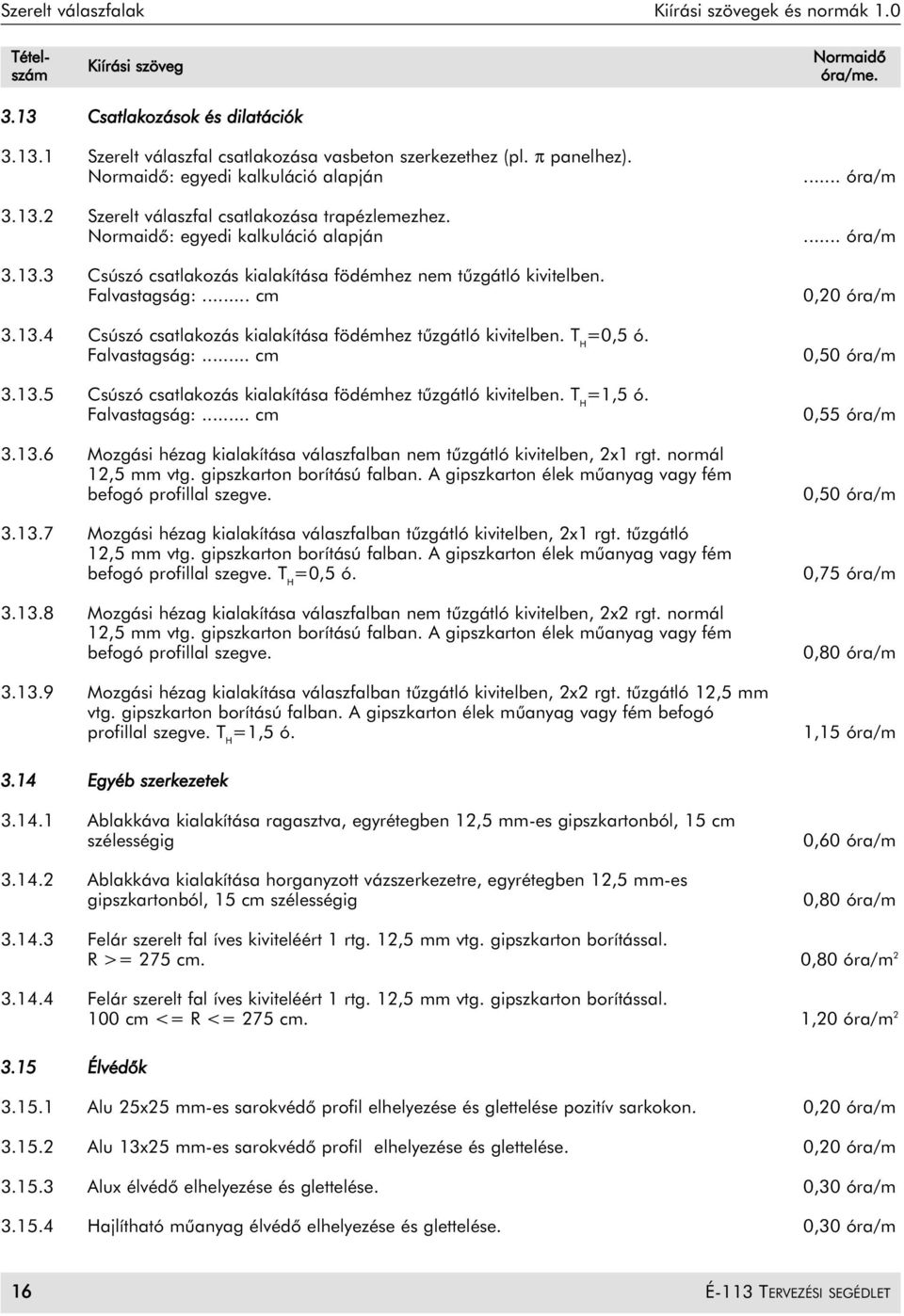 Falvastagság:... cm 3.13.5 Csúszó csatlakozás kialakítása födémhez tûzgátló kivitelben. T H =1,5 ó. Falvastagság:... cm 3.13.6 Mozgási hézag kialakítása válaszfalban nem tûzgátló kivitelben, 2x1 rgt.