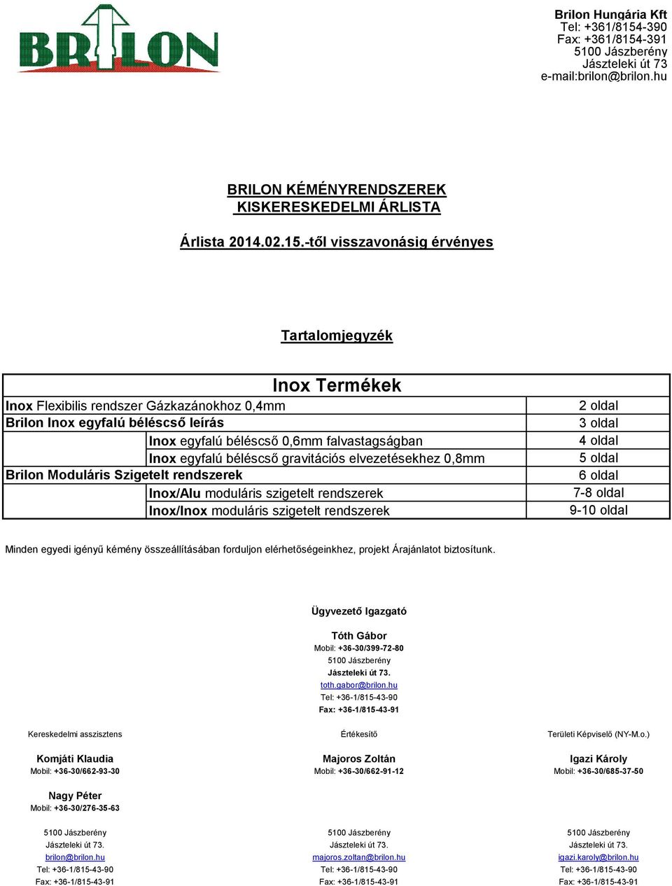 -391 5100 Jászberény Jászteleki út 73 e-mail:brilon@brilon.hu BRILON KÉMÉNYRENDSZEREK KISKERESKEDELMI ÁRLISTA Árlista 2014.02.15.