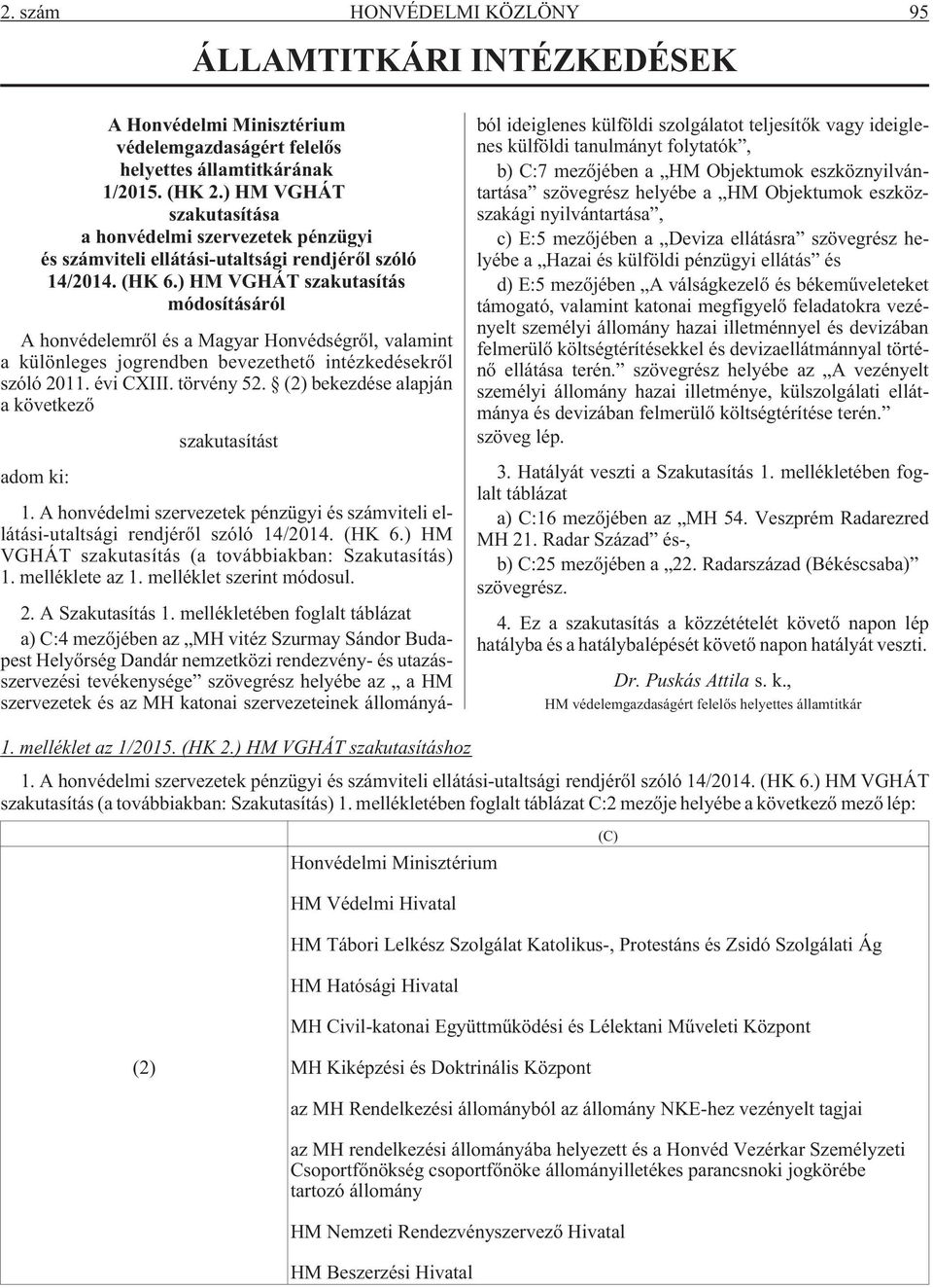 ) HM VGHÁT szakutasítás módosításáról A honvédelemrõl és a Magyar Honvédségrõl, valamint a különleges jogrendben bevezethetõ intézkedésekrõl szóló 2011. évi CXIII. törvény 52.
