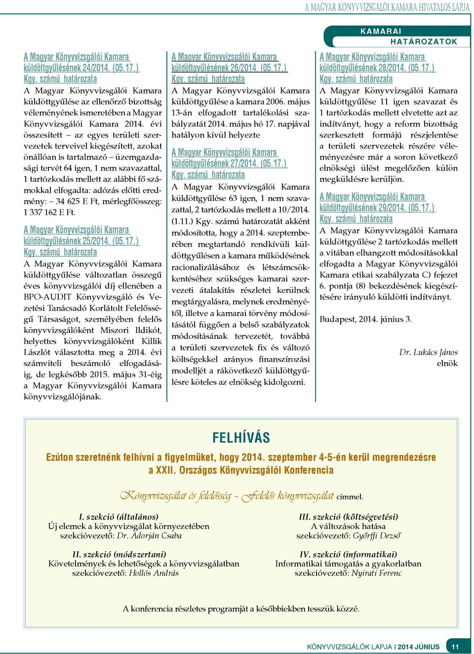 elfogadta: adózás előtti eredmény: 34 625 E Ft, mérlegfőösszeg: 1 337 162 E Ft. küldöttgyűlésének 25/2014. (05.17.