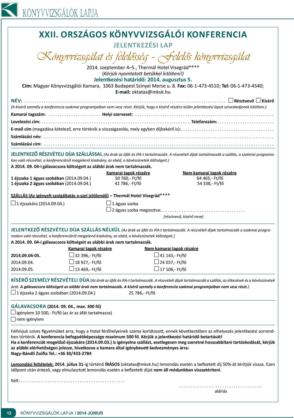 Fax: 06-1-473-4510; Tel: 06-1-473-4540; E-mail: oktatas@mkvk.hu Név:.... Résztvevő Kísérő (A kísérő személy a konferencia szakmai programjaiban nem vesz részt.