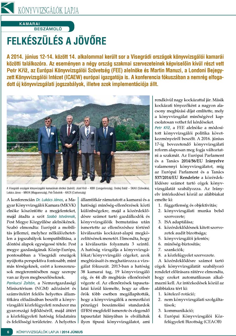 Intézet (ICAEW) európai igazgatója is. A konferencia fókuszában a nemrég elfogadott új könyvvizsgálati jogszabályok, illetve azok implementációja állt.
