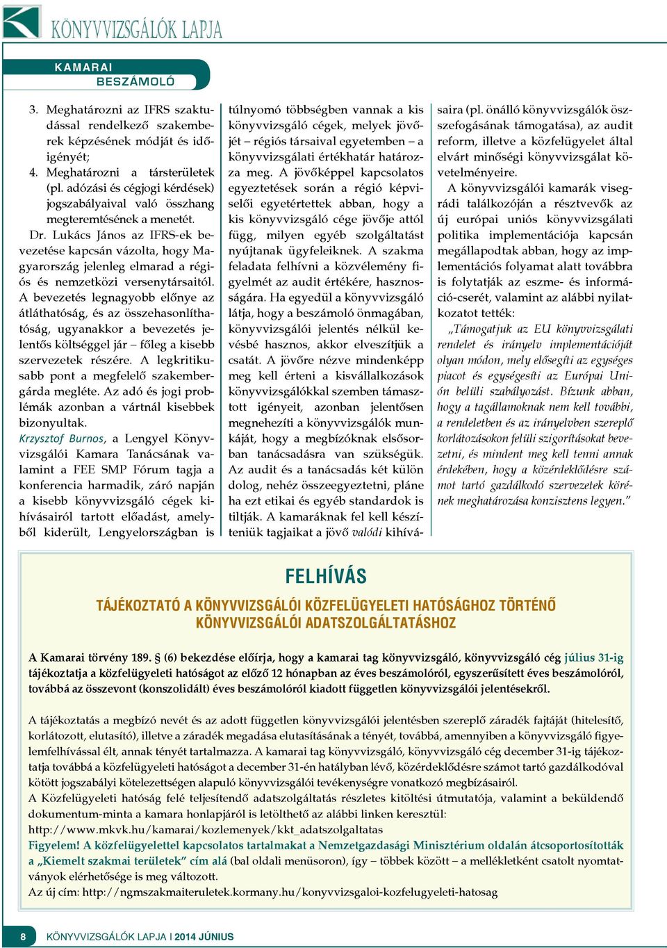 Lukács János az IFRS-ek bevezetése kapcsán vázolta, hogy Magyarország jelenleg elmarad a régiós és nemzetközi versenytársaitól.