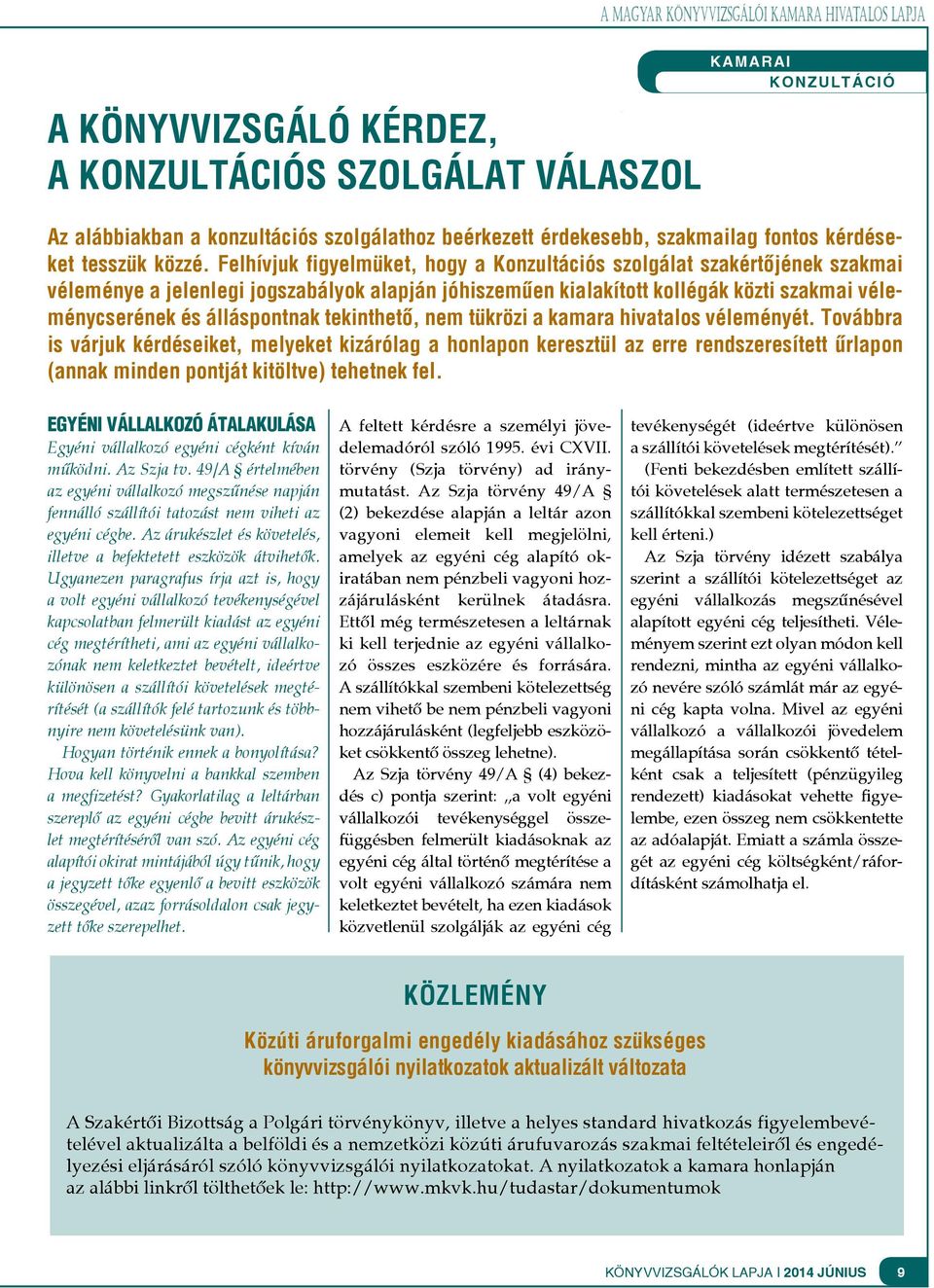 Felhívjuk figyelmüket, hogy a Konzultációs szolgálat szakértőjének szakmai véleménye a jelenlegi jogszabályok alapján jóhiszeműen kialakított kollégák közti szakmai véleménycserének és álláspontnak