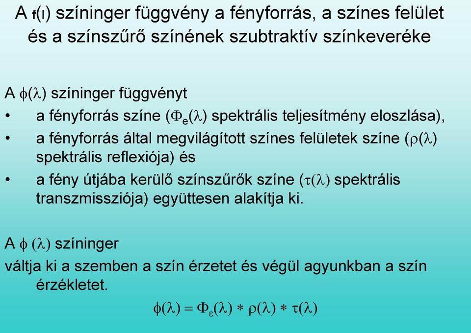 színes felületek színe ( ( ) spektrális reflexiója) és a fény útjába kerülő színszűrők színe ( spektrális