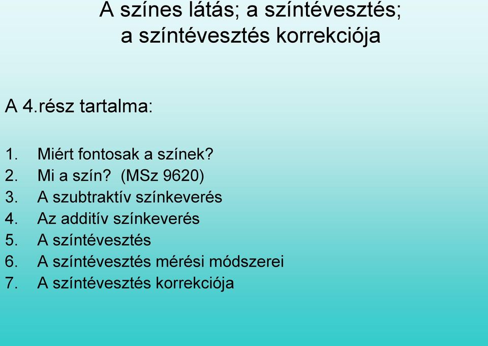 (MSz 9620) 3. A szubtraktív színkeverés 4. Az additív színkeverés 5.