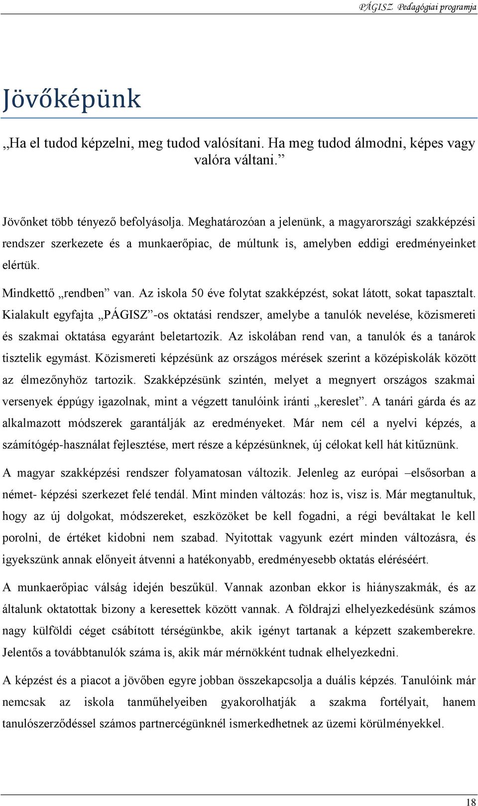 Az iskola 50 éve folytat szakképzést, sokat látott, sokat tapasztalt.
