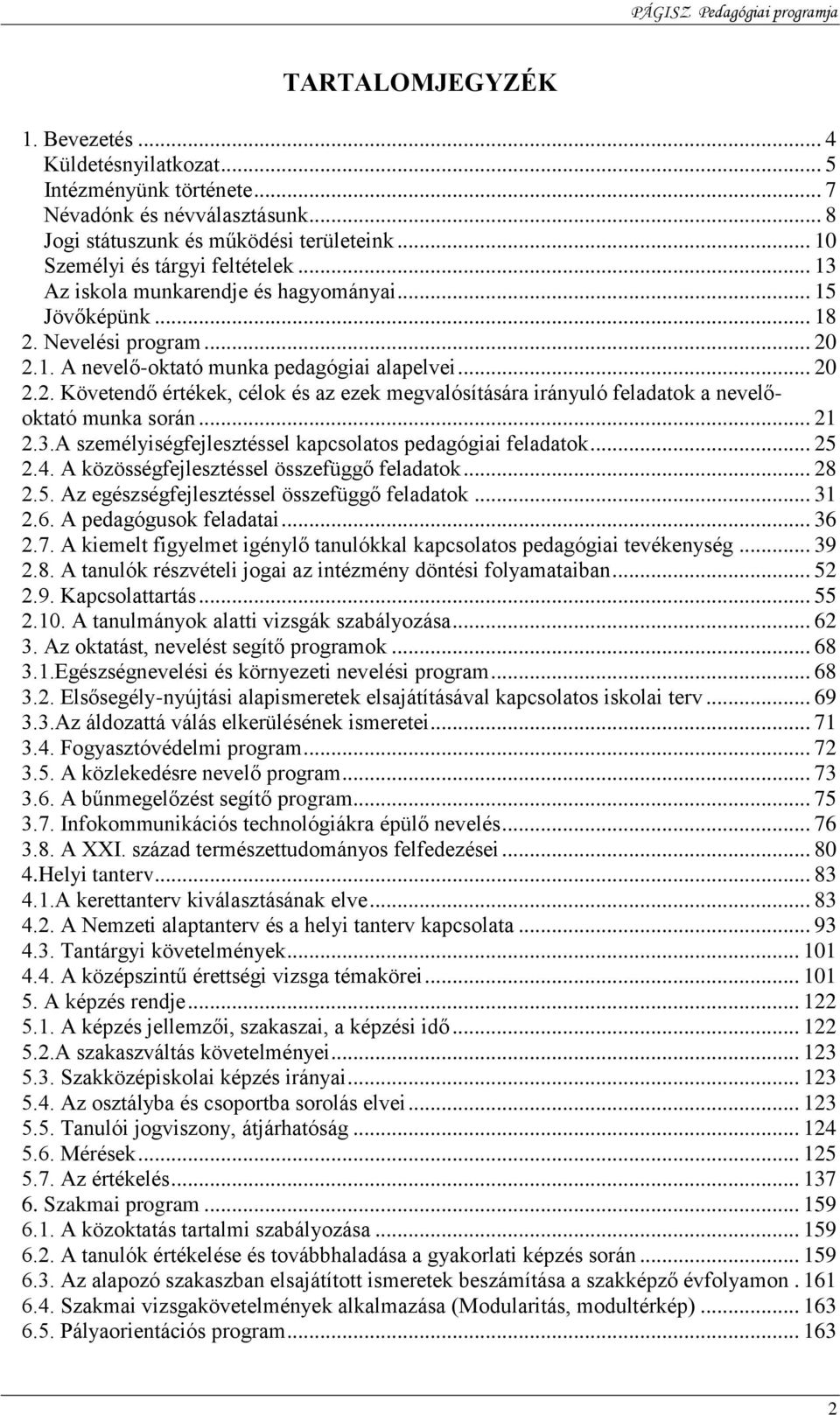 .. 21 2.3.A személyiségfejlesztéssel kapcsolatos pedagógiai feladatok... 25 2.4. A közösségfejlesztéssel összefüggő feladatok... 28 2.5. Az egészségfejlesztéssel összefüggő feladatok... 31 2.6.