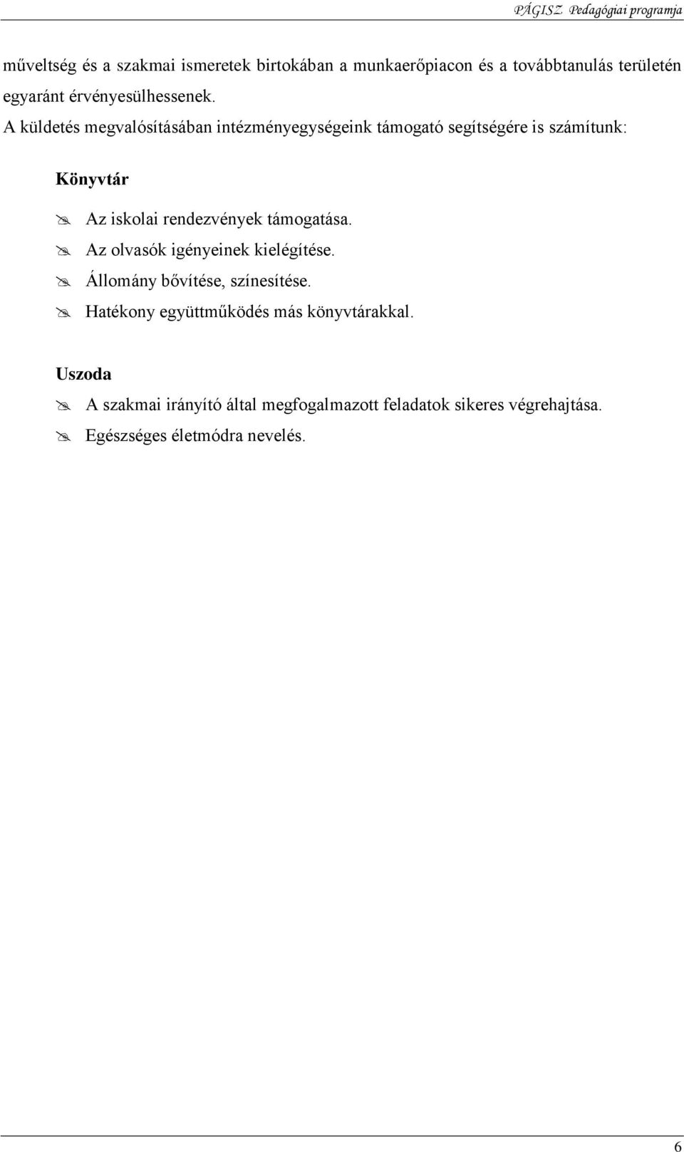 A küldetés megvalósításában intézményegységeink támogató segítségére is számítunk: Könyvtár Az iskolai rendezvények