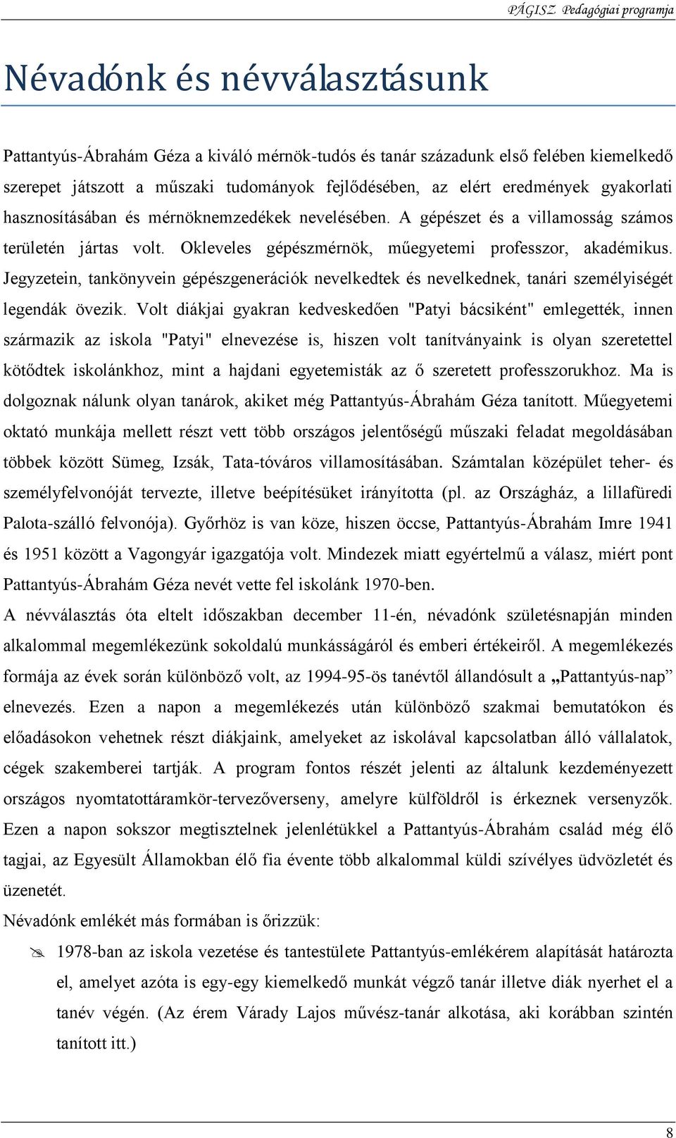 Jegyzetein, tankönyvein gépészgenerációk nevelkedtek és nevelkednek, tanári személyiségét legendák övezik.