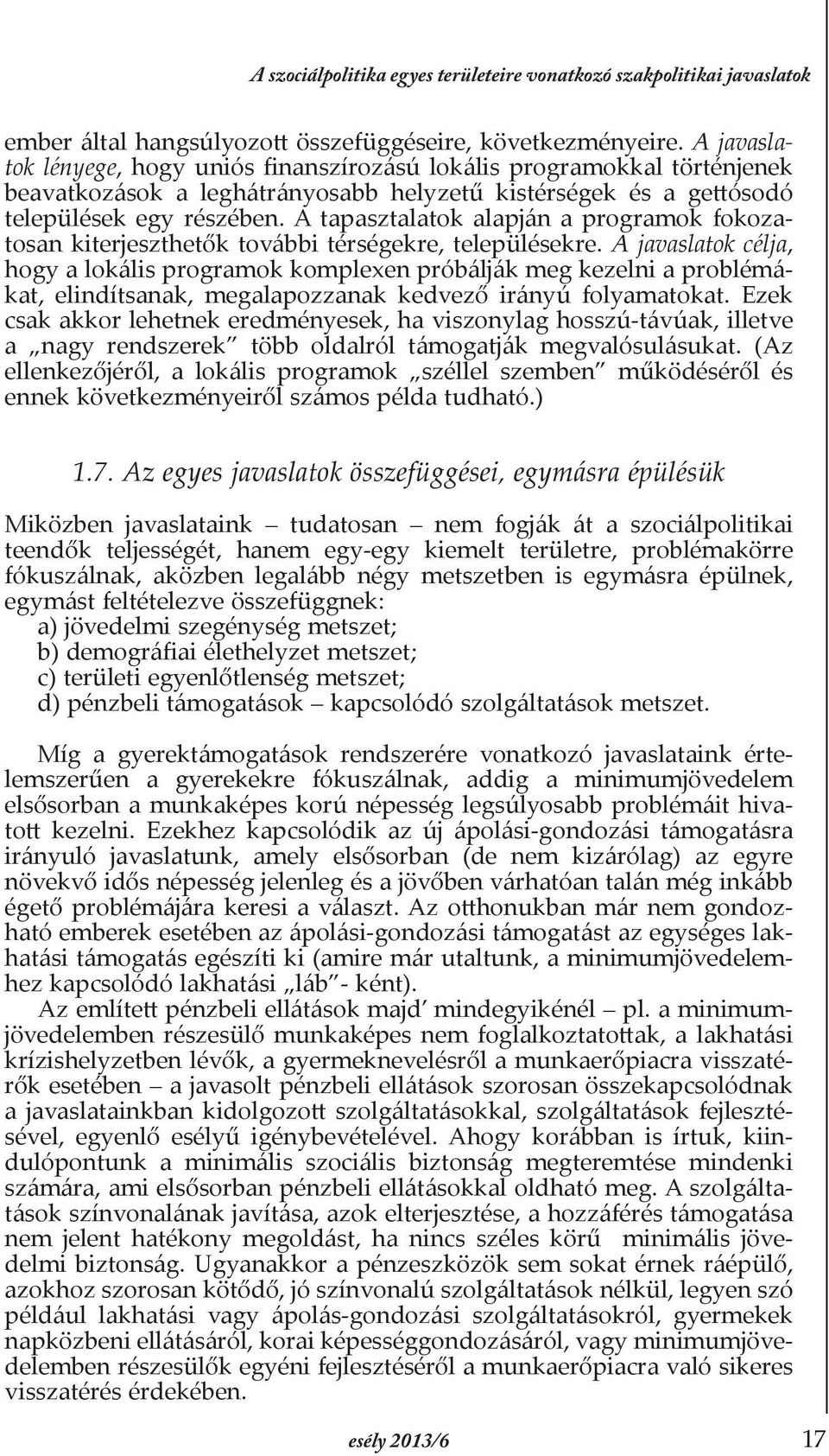 A tapasztalatok alapján a programok fokozatosan kiterjeszthetők további térségekre, településekre.
