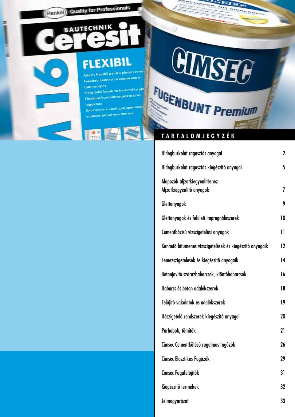 kiegészítô anyagaik 14 Betonjavító szárazhabarcsok, kiöntôhabarcsok 16 Habarcs és beton adalékszerek 18 Felújító-vakolatok és adalékszerek 19 Hôszigetelô rendszerek