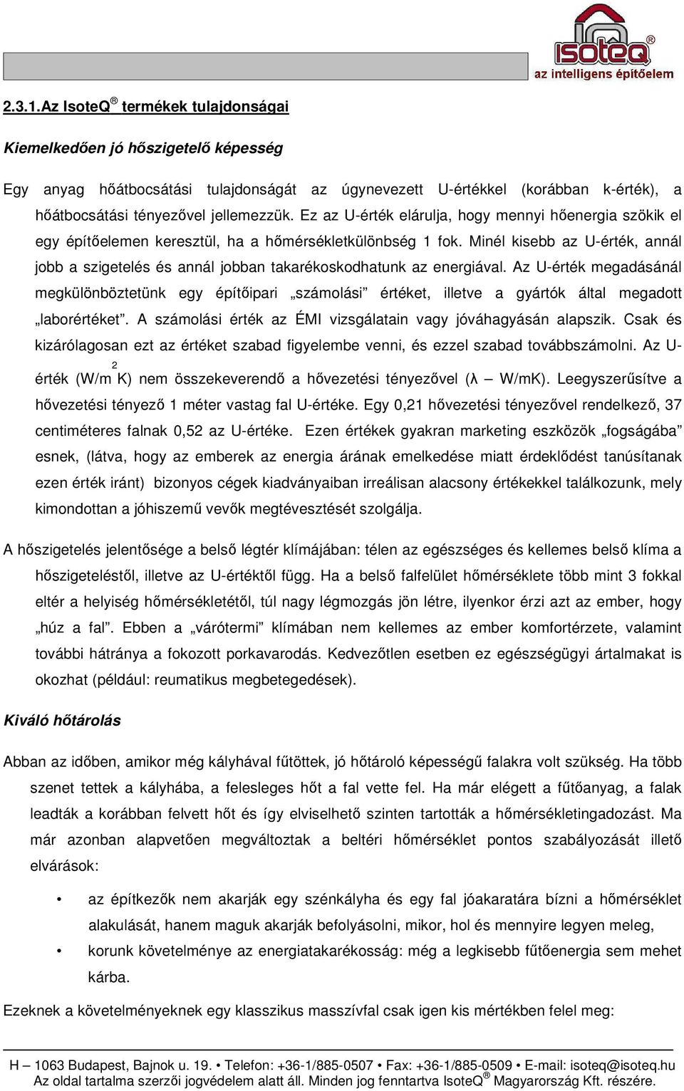 Minél kisebb az U-érték, annál jobb a szigetelés és annál jobban takarékoskodhatunk az energiával.