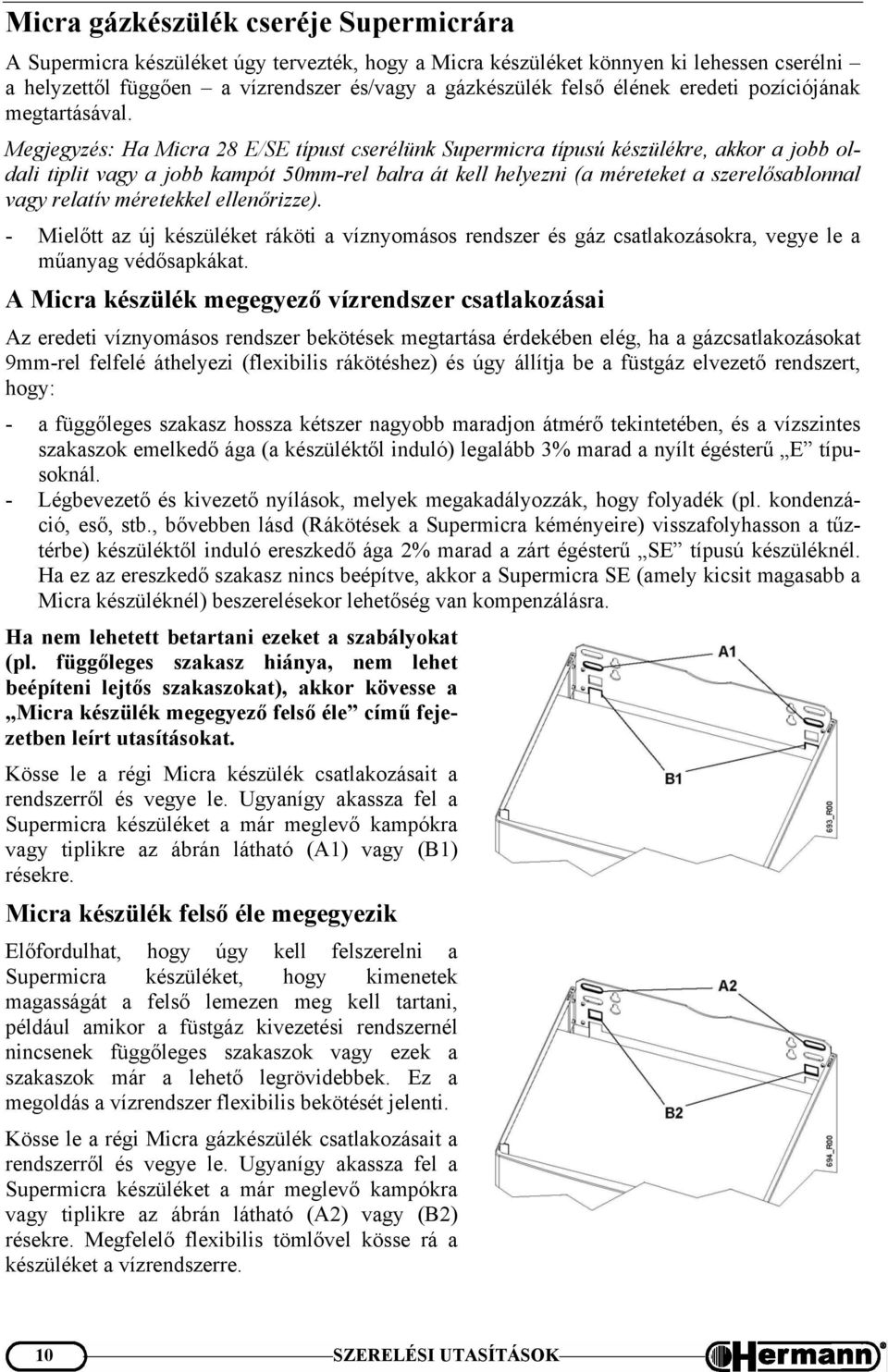 Megjegyzés: Ha Micra 28 E/SE típust cserélünk Supermicra típusú készülékre, akkor a jobb oldali tiplit vagy a jobb kampót 50mm-rel balra át kell helyezni (a méreteket a szerelősablonnal vagy relatív