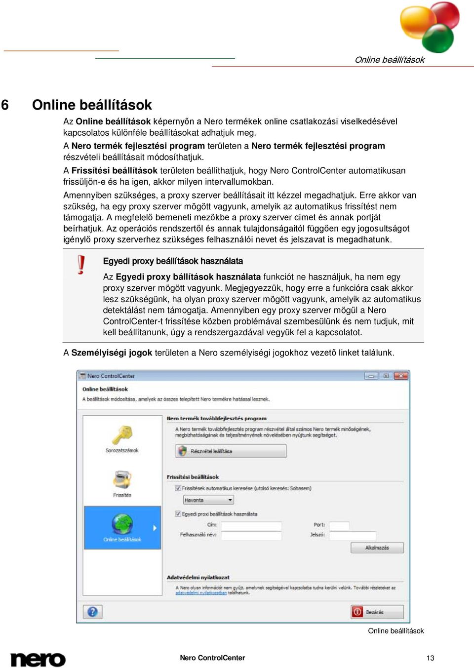 A Frissítési beállítások területen beállíthatjuk, hogy Nero ControlCenter automatikusan frissüljön-e és ha igen, akkor milyen intervallumokban.