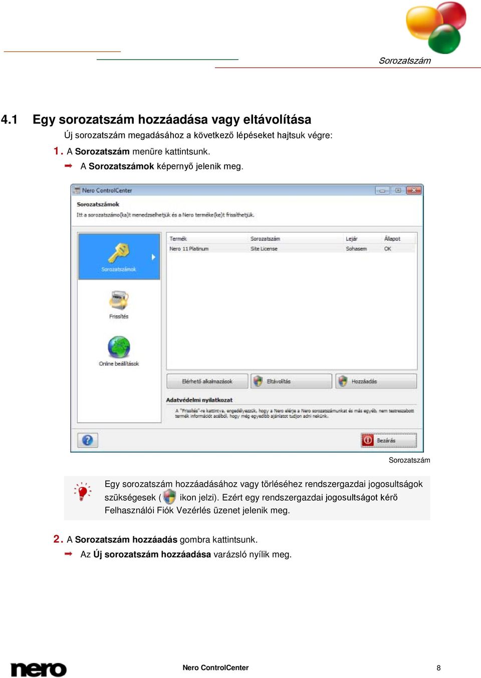 Sorozatszám Egy sorozatszám hozzáadásához vagy törléséhez rendszergazdai jogosultságok szükségesek ( ikon jelzi).