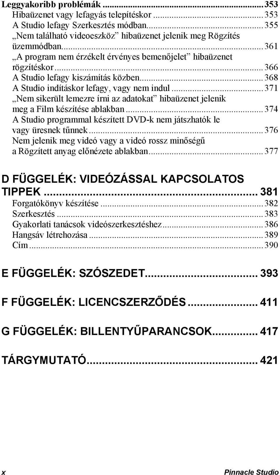 ..371 Nem sikerült lemezre írni az adatokat hibaüzenet jelenik meg a Film készítése ablakban...374 A Studio programmal készített DVD-k nem játszhatók le vagy üresnek tűnnek.
