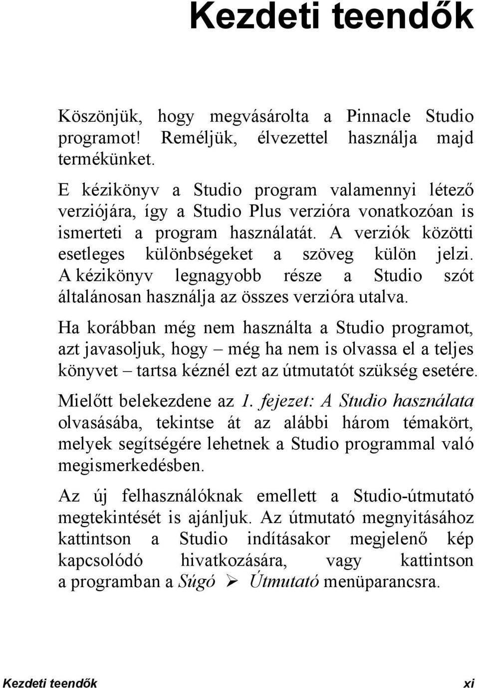 A kézikönyv legnagyobb része a Studio szót általánosan használja az összes verzióra utalva.