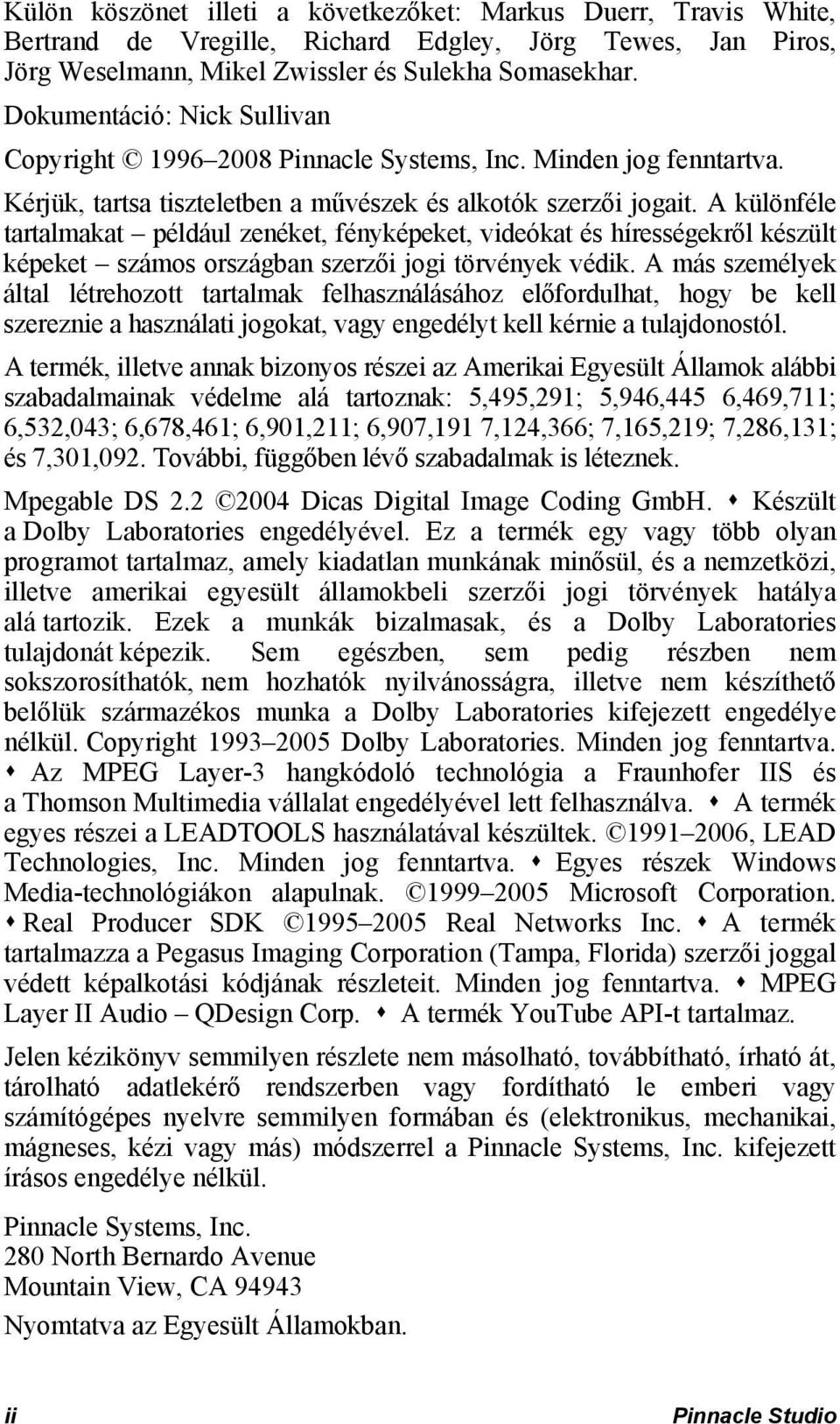 A különféle tartalmakat például zenéket, fényképeket, videókat és hírességekről készült képeket számos országban szerzői jogi törvények védik.