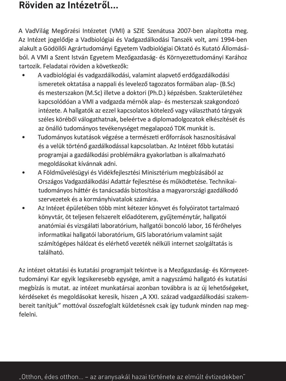 A VMI a Szent István Egyetem Mezőgazdaság- és Környezettudományi Karához tartozik.
